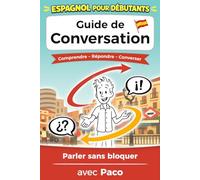 Espagnol pour débutants : parler sans bloquer: Le guide de conversation pour comprendre et répondre en situation réelle