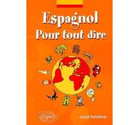 Espagnol - Pour tout dire - Lexique d'expressions espagnoles Lexique des expressions espagnoles - Joseph Sandalinas - Ellipses - broché - Scolaire / Universitaire
