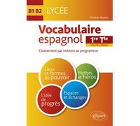 Espagnol. Vocabulaire espagnol au Lycée. Lexique classé par notions au programme. Cycle terminal (1re et Terminale toutes séries) (LV1-LV2) (B1-B2) - Christian Bayeux - Ellipses - broché - Scolaire /