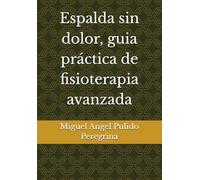 Espalda sin dolor, guia práctica de fisioterapia avanzada