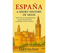 España: A Short History of Spain: written in intermediate Spanish for learners and students
