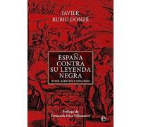 España contra su Leyenda Negra: Mitos, agravios y discursos