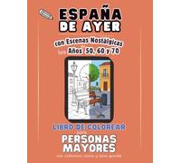 España de Ayer • Libro de Colorear para Personas Mayores • Recuerdos y Escenas de los Años 50, 60 y 70: 36 Ilustraciones • Líneas Gruesas, Letra ... Terapia Ocupacional y Estimulación Cognitiva