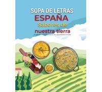 España de punta a punta: Sabores de nuestra tierra: 80 Sopas de Letras con Historia Gastronómica: Recetas, Vinos y Secretos de la Cocina Española | ... para Adultos y Amantes de la Cultura Española