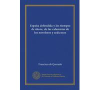 España defendida y los tiempos de ahora, de las calumnias de los noveleros y sedicosos (édition espagnole)