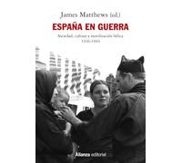 España en guerra: Sociedad, cultura y movilización bélica 1936-1944