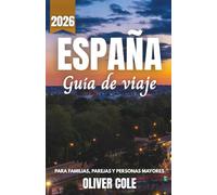 ESPAÑA Guía de viaje 2026: Su compañero esencial para las mejores playas, tapas y museos de arte de Barcelona, Madrid y Andalucía con itinerarios ... parejas y personas mayores (Spanish Edition)