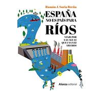 España no es país para ríos: Viaje por las aguas que una vez amamos