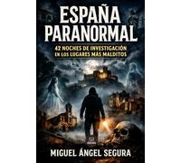 España Paranormal: 42 noches de investigación en los lugares más malditos