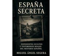 España Secreta: Expedientes ocultos y testimonios reales del misterio español