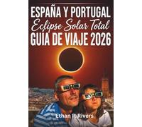 ESPANA Y PORTUGAL ECLIPSE SOLAR TOTAL GUIA DE VIAJE 2026: Persigue el eclipse total del 12 de agosto Los mejores lugares de observacion, ciudades e ... el acontecimiento astronomico de la decada