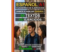 Español A1: ¡Vamos a hablar español! 50 textos + 403 ejercicios para principiantes: Cuaderno de ejercicios de español A1 - Aprende español fácilmente