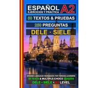Español A2: 50 Textos, 50 Pruebas y 250 Preguntas: Ejercicios de Español para la Preparación para los Exámenes SIELE y DELE A2
