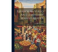 Espanol Al Vuelo An Elementary Spanish Reader