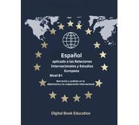 Español aplicado a las Relaciones Internacionales y Estudios Europeos Nivel B1: Narración y análisis en la diplomacia y la cooperación internacional