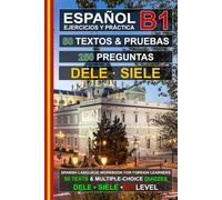 Español B1: 50 Textos, 50 Pruebas y 250 Preguntas: Ejercicios de Español para la Preparación de los Exámenes DELE y SIELE B1
