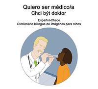 Español-Checo Quiero Ser Médico/A - Chci Být Doktor Diccionario Bilingüe De Imágenes Para Niños