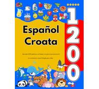 Español Croata : Aprenda 1200 palabras cotidianas con guía de pronunciación: Un vocabulario visual bilingüe para niños