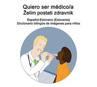 Español-Esloveno (Eslovenia) Quiero Ser Médico/A - Elim Postati Zdravnik Diccionario Bilingüe De Imágenes Para Niños