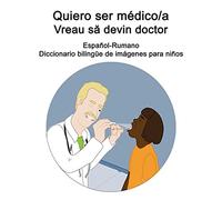 Español-Rumano Quiero Ser Médico/A - Vreau S Devin Doctor Diccionario Bilingüe De Imágenes Para Niños