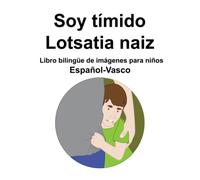 Español-Vasco Soy tímido / Lotsatia naiz Libro bilingüe de imágenes para niños