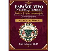 Español Vivo en la Ciudad de México Cuaderno 3 · Nivel B1: Cuaderno de trabajo complementario: Práctica integrada de lectura, gramática, vocabulario, escritura y comunicación