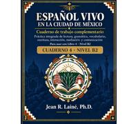 Español Vivo en la Ciudad de México Cuaderno 4 · Nivel B2: Cuaderno de trabajo complementario: práctica integrada de lectura, gramática, vocabulario, escritura, interacción y mediación