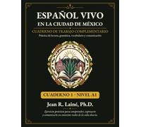 Español Vivo en la Ciudad de México Cuaderno de trabajo complementario · Nivel A1: Práctica de lectura, gramática, vocabulario y comunicación
