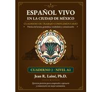 Español Vivo en la Ciudad de México Cuaderno de trabajo complementario · Nivel A2: Práctica de lectura, gramática, vocabulario y comunicación