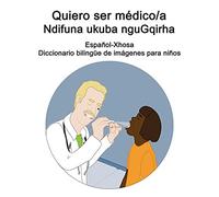 Español-Xhosa Quiero Ser Médico/A - Ndifuna Ukuba Ngugqirha Diccionario Bilingüe De Imágenes Para Niños