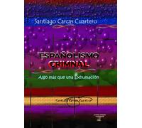 ESPAÑOLISMO CRIMINAL Algo más que una exhumación