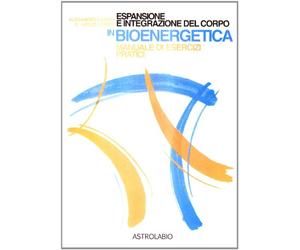 Espansione e integrazione del corpo in bioenergetica. Manuale di esercizi pratici