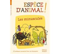 Espèce d'animal ! V2. Les minuscules - Collectif - Apogee - broché - Document jeunesse