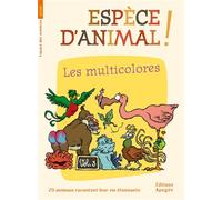 Espèce d'animal ! V3. Les multicolores - Collectif - Apogee - broché - Document jeunesse