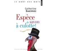 Espèce de savon à culotte!: et autres injures d'antan