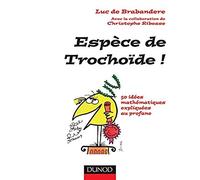 Espèce de trochoïde ! - 50 idées mathématiques expliquées au profane: 50 idées mathématiques expliquées au profane