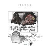 Espèce(s) La souffrance animale est insupportable - Michel Durand - Glénat - cartonné - Bande dessinée