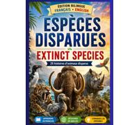 Espéces disparues, hitroires bilingues français / anglais: 25 histoires d'animaux disparus, présentées en français et en Anglais pour apprendre l'anglais