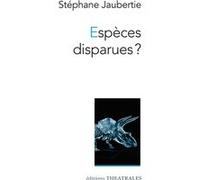 Espèces disparues ? Stéphane Jaubertie (Auteur)
