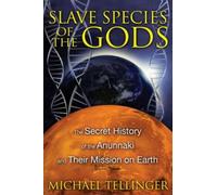Espèces esclaves des dieux : L'histoire secrète des Anunnaki et leur mission sur Terre