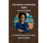 Especialista en Marketing Digital - Una Guía Completa: De SEO a Redes Sociales: Desarrolla Habilidades, Obtén Certificaciones y Haz Crecer tu Carrera