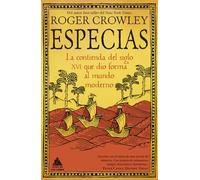 Especias/ Spice: La Contienda Del Siglo XVI Que Dio Forma Al Mundo Moderno/ the 16th-century Contest That Shaped the Modern World