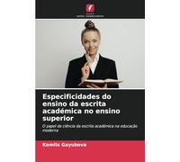 Especificidades do ensino da escrita académica no ensino superior: O papel da ciência da escrita académica na educação moderna