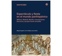 Espectáculo Y Fiesta En El Mundo Panhispánico - México, Madrid, Manila: Concepciones Barrocas Y Proyecciones Actuales