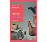 Espejos de la otra vida: Una antropología de la muerte desde los Andes de Cuzco