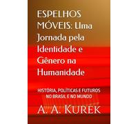 ESPELHOS MÓVEIS: Uma Jornada pela Identidade e Gênero na Humanidade: HISTÓRIA, POLÍTICAS E FUTUROS NO BRASIL E NO MUNDO