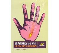 Espérance De Vie, La Fin Des Illusions - Ou Pourquoi Nos Enfants Vivront (Sans Doute) Moins Longtemps Que Nous