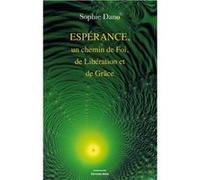 Espérance, un chemin de foi, de libération et de grâce Sophie Dano (Auteur)