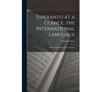 Esperanto At A Glance, The International Language: History, Grammar, And Vocabulary