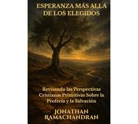 ESPERANZA MÁS ALLÁ DE LOS ELEGIDOS: Revisando las Perspectivas Cristianas Primitivas Sobre la Profecía y la Salvación